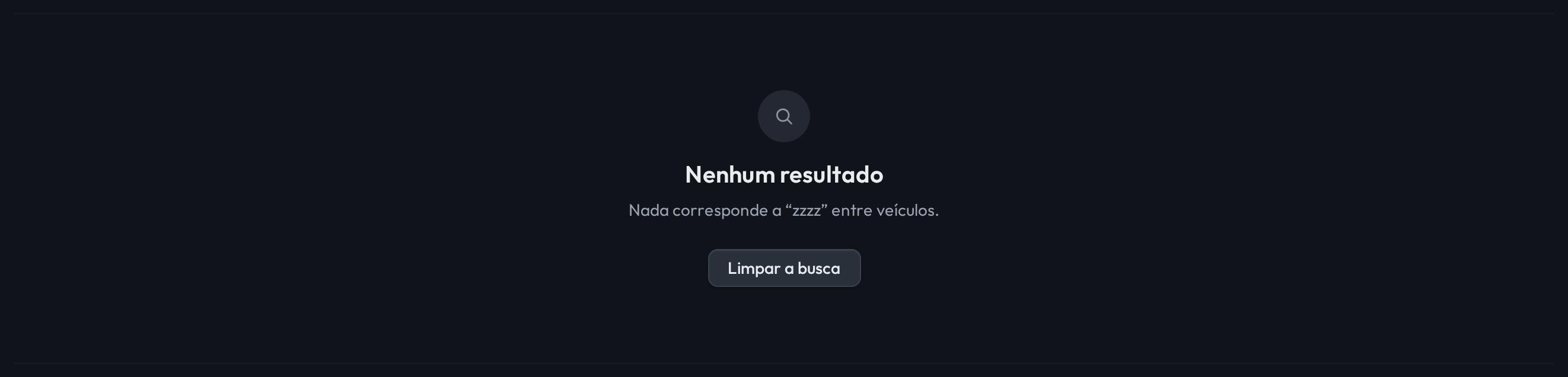 No lugar da tabela, um ícone de lupa, o título Nenhum resultado, o texto Nada corresponde a zzzz entre veículos, e o botão Limpar a busca.