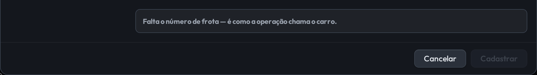 Rodapé do formulário. Em uma caixa cinza, a mensagem: Falta o número de frota, é como a operação chama o carro. Ao lado, o botão Cancelar e o botão Cadastrar desabilitado.